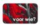 voor wie?